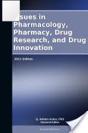 Issues in Pharmacology, Pharmacy, Drug Research, and Drug Innovation